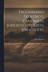 bokomslag Diccionario Teolójico, Canónico, Jurídico, Litúrjico, Bíblico, Etc