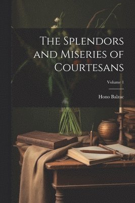 bokomslag Splendors and Miseries of Courtesans; Volume 1