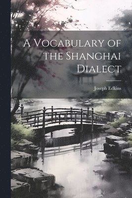 bokomslag Vocabulary of the Shanghai Dialect