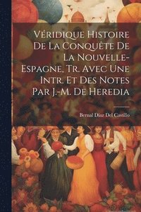 bokomslag Vridique Histoire De La Conqute De La Nouvelle- Espagne, Tr. Avec Une Intr. Et Des Notes Par J.-M. De Heredia