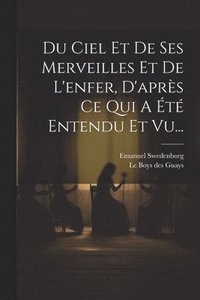 bokomslag Du Ciel Et De Ses Merveilles Et De L'enfer, D'après Ce Qui A Été Entendu Et Vu...
