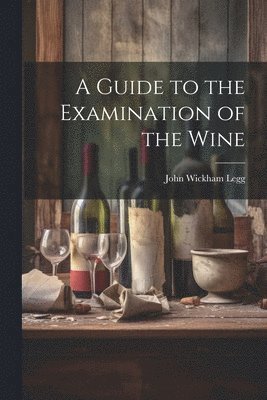 bokomslag A Guide to the Examination of the Wine