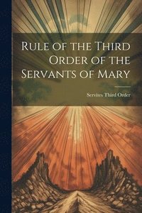 bokomslag Rule of the Third Order of the Servants of Mary