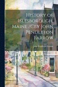 bokomslag History of Islesborough, Maine /cby John Pendleton Farrow