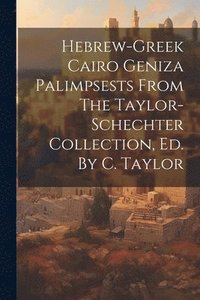 bokomslag Hebrew-greek Cairo Geniza Palimpsests From The Taylor-schechter Collection, Ed. By C. Taylor