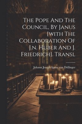 Johann Joseph Ignaz von Döllinger - Pope And The Council, By Janus [with The Collaboration Of J.n. Huber And J. Friedrich]. Transl, Häftad