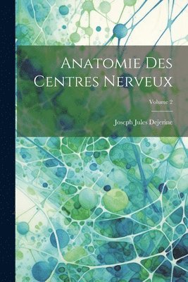 bokomslag Anatomie des centres nerveux; Volume 2