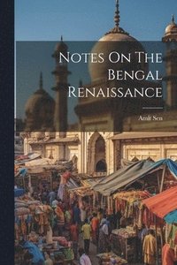 bokomslag Notes On The Bengal Renaissance