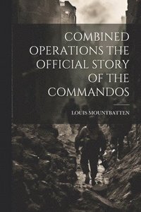 bokomslag Combined Operations the Official Story of the Commandos