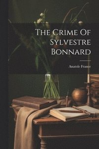 bokomslag The Crime Of Sylvestre Bonnard