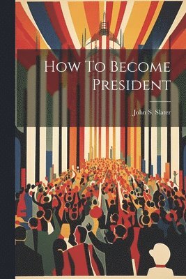 bokomslag How To Become President