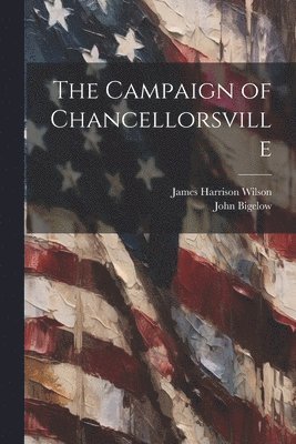 Bigelow John 1854-1936, John, 1854-1936, Bigelow, John Bigelow, James Harrison Wilson - Campaign of Chancellorsville, Häftad