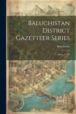 bokomslag Baluchistan District Gazetteer Series