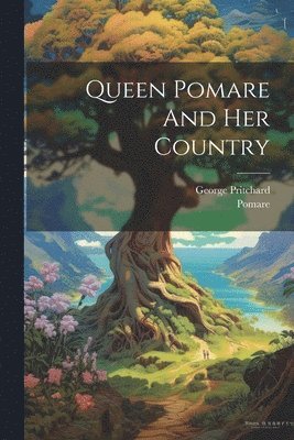 Queen Pomare And Her Country