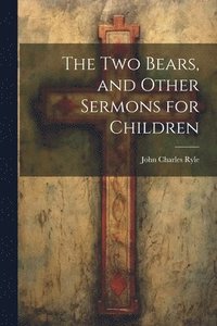 bokomslag The Two Bears, and Other Sermons for Children