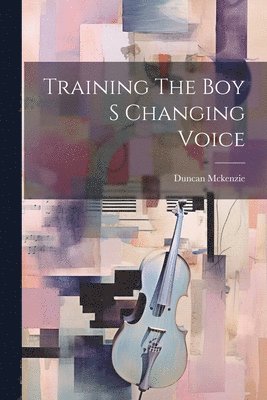 bokomslag Training The Boy S Changing Voice