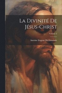 bokomslag La Divinit De Jsus-Christ; Volume 2