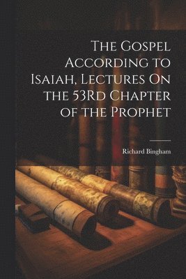 bokomslag The Gospel According to Isaiah, Lectures On the 53Rd Chapter of the Prophet