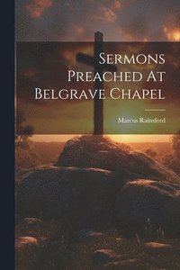 bokomslag Sermons Preached At Belgrave Chapel