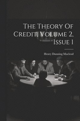Henry Dunning MacLeod - Theory Of Credit, Volume 2, Issue 1, Häftad