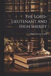 bokomslag The Lord-lieutenant And High Sheriff