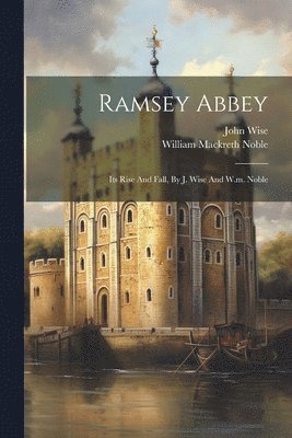 John Wise, William Mackreth Noble - Ramsey Abbey, Häftad