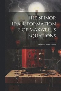 bokomslag The Spinor Transformations of Maxwell's Equations