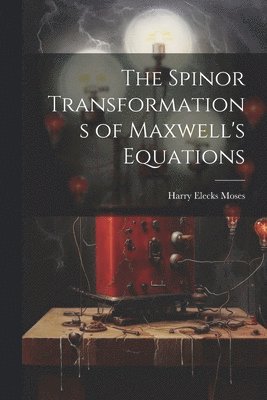 The Spinor Transformations of Maxwell's Equations 1