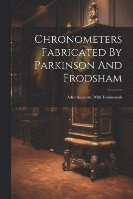 bokomslag Chronometers Fabricated By Parkinson And Frodsham