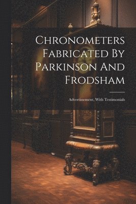 Chronometers Fabricated By Parkinson And Frodsham