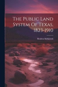 bokomslag The Public Land System Of Texas, 1823-1910