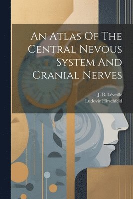 An Atlas Of The Central Nevous System And Cranial Nerves 1