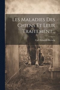 bokomslag Les Maladies Des Chiens Et Leur Traitement...