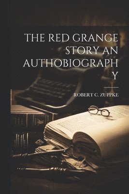 The Red Grange Story an Authobiography 1