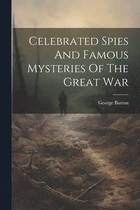 bokomslag Celebrated Spies And Famous Mysteries Of The Great War