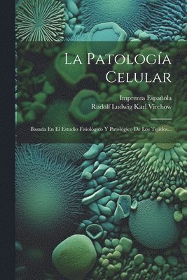 Rudolf Ludwig Karl Virchow, Imprenta Española (Madrid) - Patología Celular, Häftad