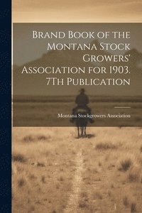 bokomslag Brand Book of the Montana Stock Growers' Association for 1903. 7Th Publication