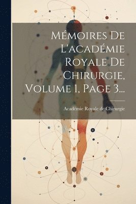 bokomslag Mémoires De L'académie Royale De Chirurgie, Volume 1, Page 3...