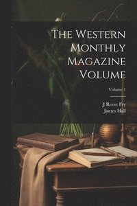 bokomslag The Western Monthly Magazine Volume; Volume 1