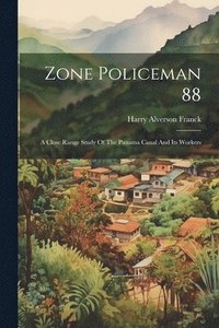 bokomslag Zone Policeman 88; A Close Range Study Of The Panama Canal And Its Workers