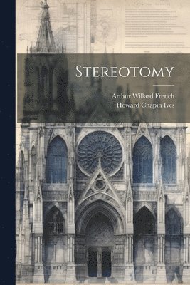 Arthur Willard French, Howard Chapin Ives - Stereotomy, Häftad