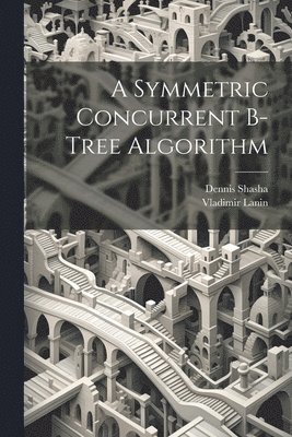 Vladimir Lanin, Dennis Shasha - Symmetric Concurrent B-tree Algorithm, Häftad