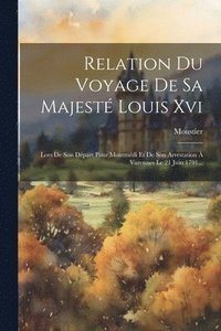 bokomslag Relation Du Voyage De Sa Majest Louis Xvi