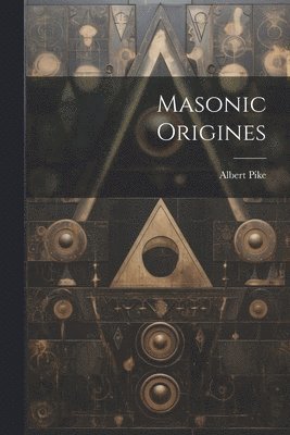 Albert Pike - Masonic Origines, Häftad