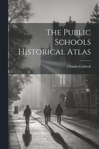 bokomslag The Public Schools Historical Atlas