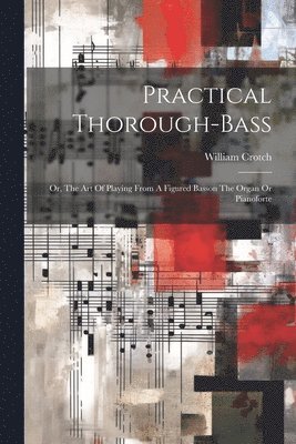 William Crotch - Practical Thorough-bass, Häftad