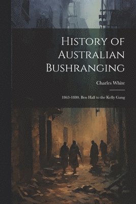 History of Australian Bushranging 1