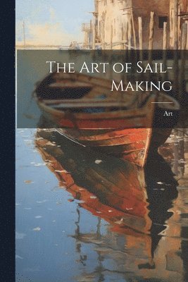 bokomslag The Art of Sail-Making