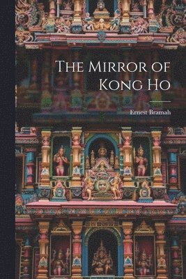 Ernest Bramah - Mirror of Kong Ho, Häftad