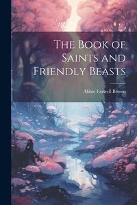 bokomslag The Book of Saints and Friendly Beasts